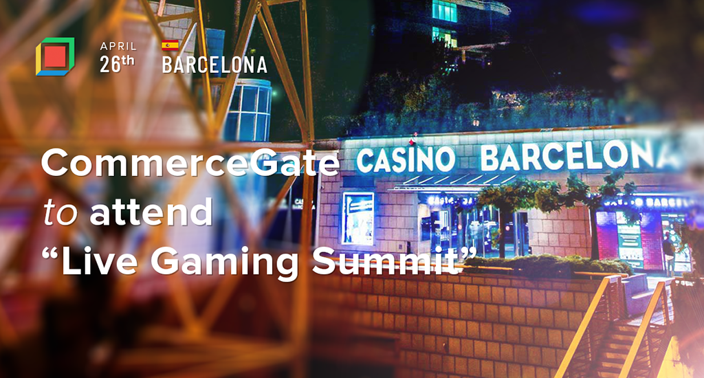2018 Live Gaming Summit Barcelona - CommerceGate.com